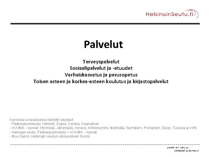 Palvelut Terveyspalvelut Sosiaalipalvelut ja -etuudet Varhaiskasvatus ja perusopetus Toisen asteen ja korkea-asteen koulutus ja