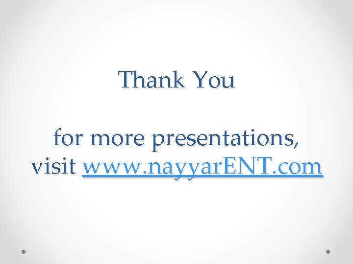 Thank You for more presentations, visit www. nayyar. ENT. com 