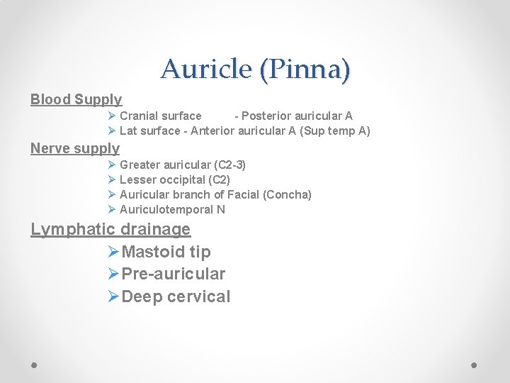 Auricle (Pinna) Blood Supply Ø Cranial surface - Posterior auricular A Ø Lat surface