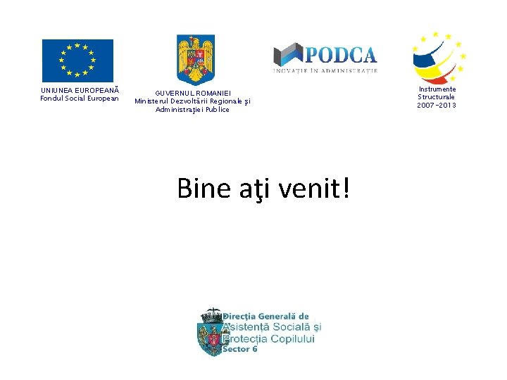 UNIUNEA EUROPEANĂ Fondul Social European GUVERNUL ROMANIEI Ministerul Dezvoltării Regionale şi Administraţiei Publice Bine