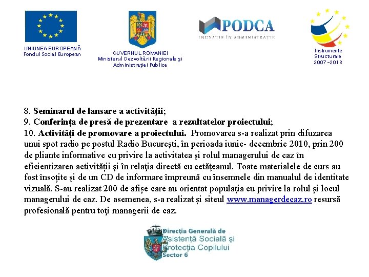 UNIUNEA EUROPEANĂ Fondul Social European GUVERNUL ROMANIEI Ministerul Dezvoltării Regionale şi Administraţiei Publice Instrumente