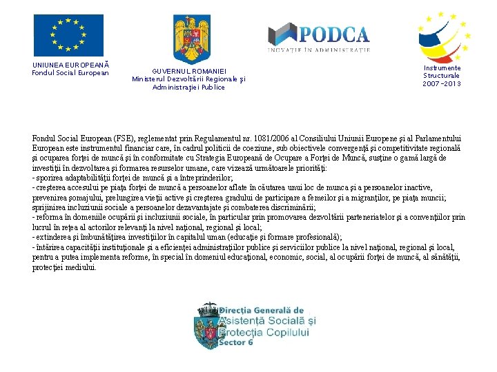 UNIUNEA EUROPEANĂ Fondul Social European GUVERNUL ROMANIEI Ministerul Dezvoltării Regionale şi Administraţiei Publice Instrumente