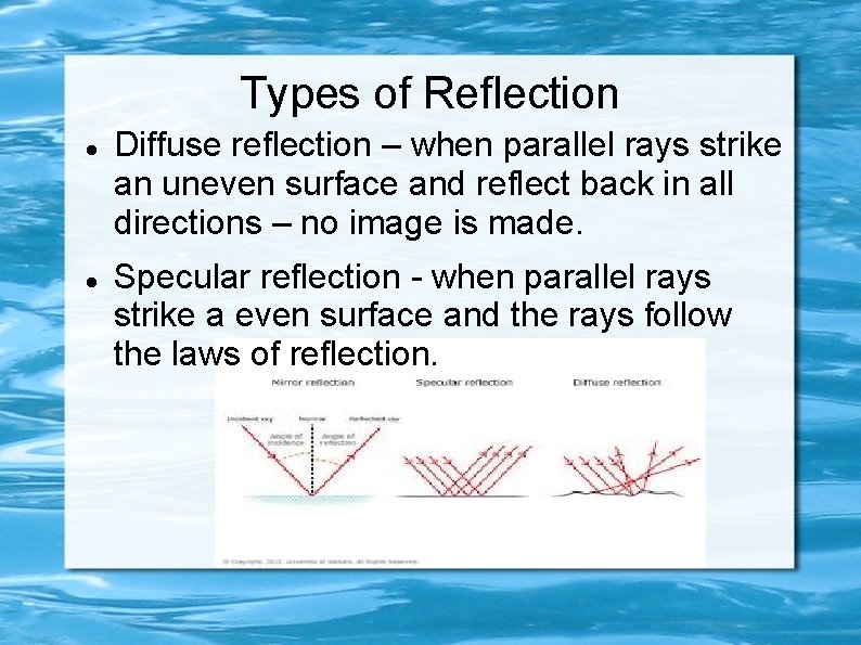 Types of Reflection Diffuse reflection – when parallel rays strike an uneven surface and