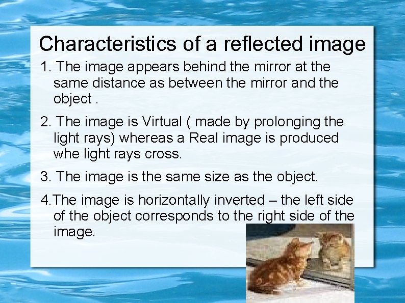 Characteristics of a reflected image 1. The image appears behind the mirror at the