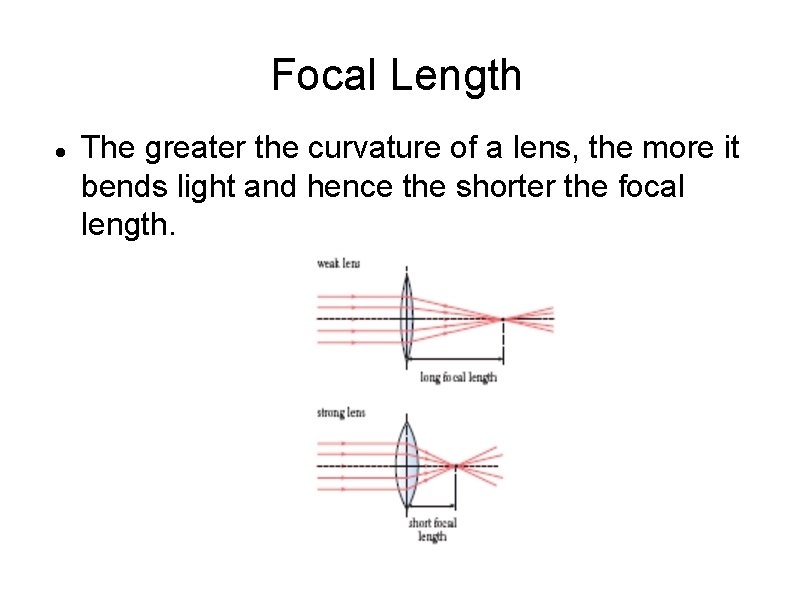 Focal Length The greater the curvature of a lens, the more it bends light