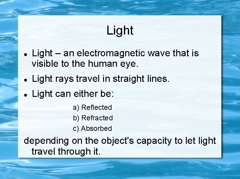 Light – an electromagnetic wave that is visible to the human eye. Light rays