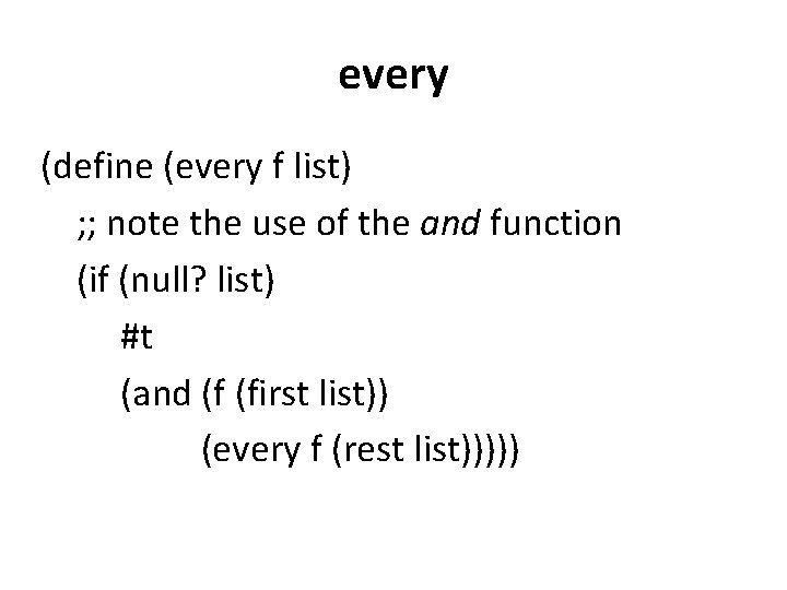 every (define (every f list) ; ; note the use of the and function