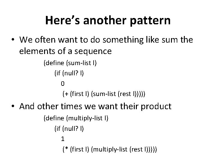 Here’s another pattern • We often want to do something like sum the elements