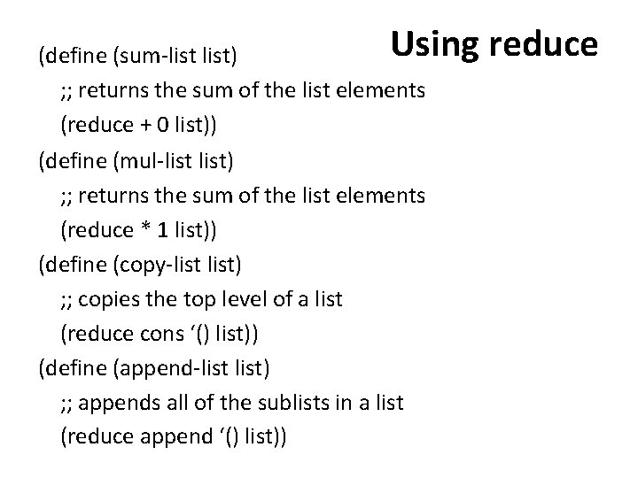 Using reduce (define (sum-list) ; ; returns the sum of the list elements (reduce