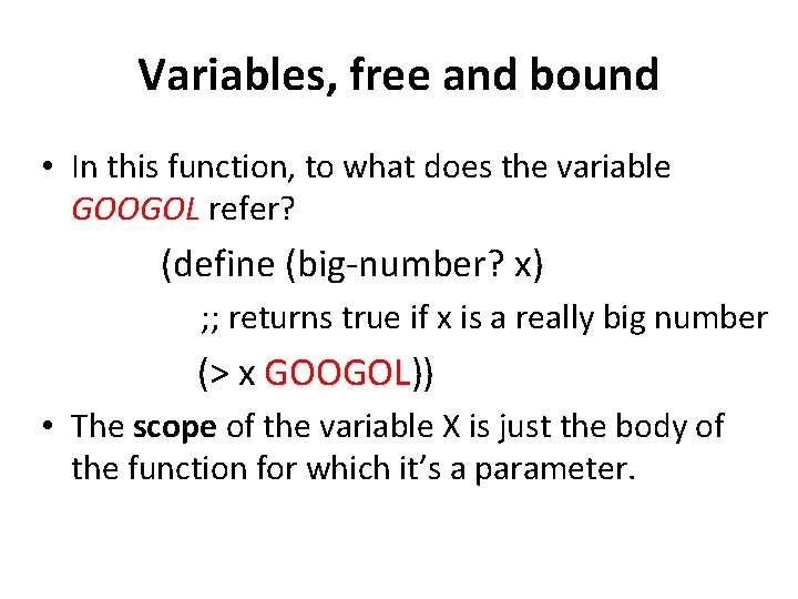 Variables, free and bound • In this function, to what does the variable GOOGOL