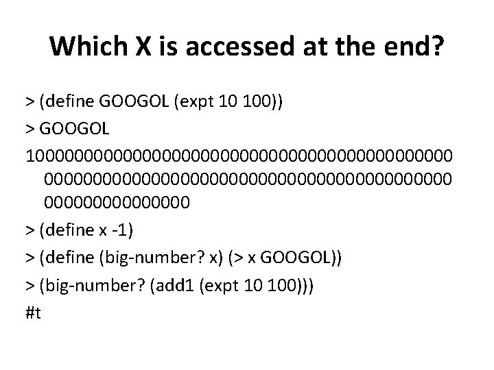 Which X is accessed at the end? > (define GOOGOL (expt 10 100)) >