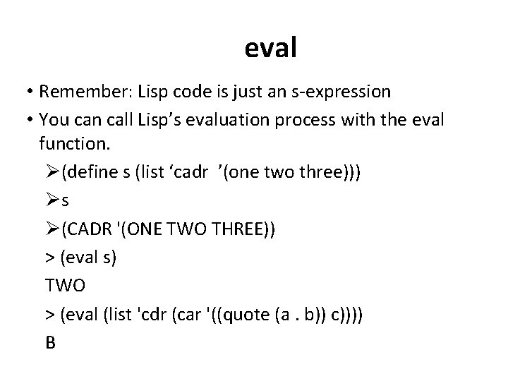 eval • Remember: Lisp code is just an s-expression • You can call Lisp’s