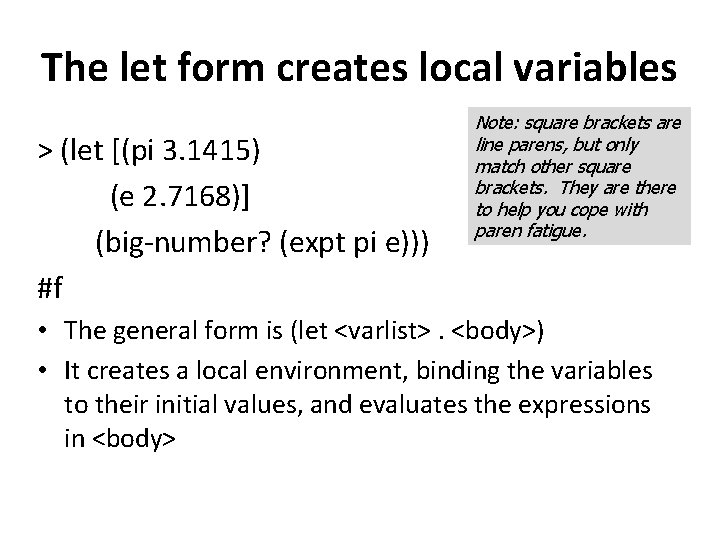 The let form creates local variables > (let [(pi 3. 1415) (e 2. 7168)]