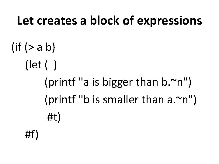 Let creates a block of expressions (if (> a b) (let ( ) (printf