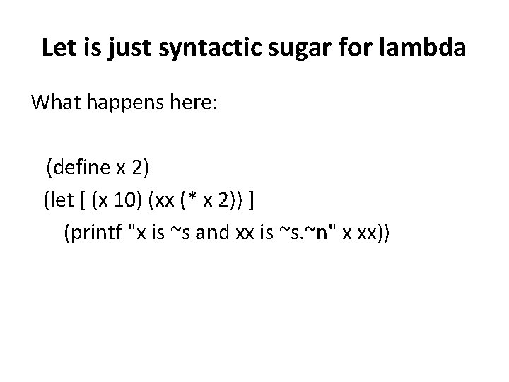 Let is just syntactic sugar for lambda What happens here: (define x 2) (let