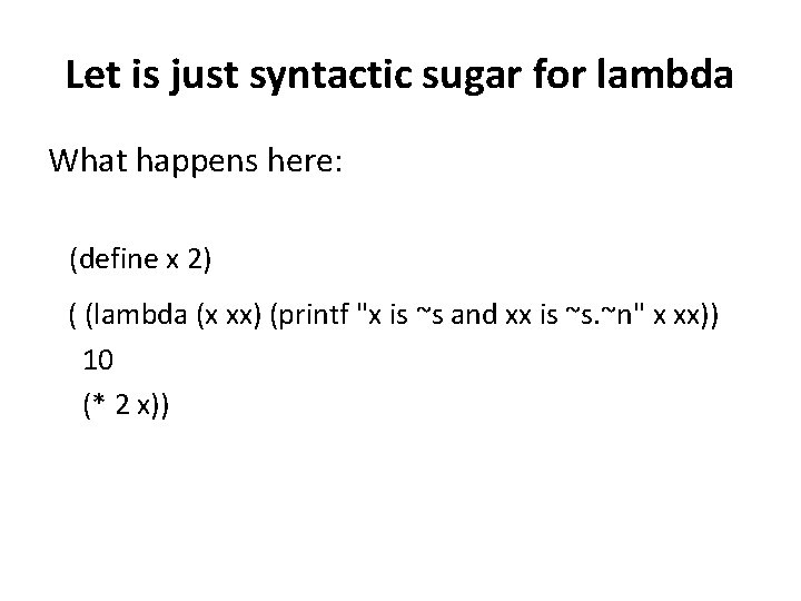 Let is just syntactic sugar for lambda What happens here: (define x 2) (