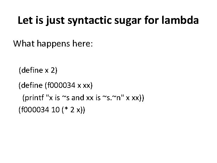 Let is just syntactic sugar for lambda What happens here: (define x 2) (define