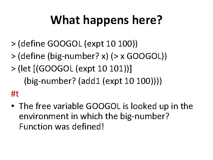 What happens here? > (define GOOGOL (expt 10 100)) > (define (big-number? x) (>