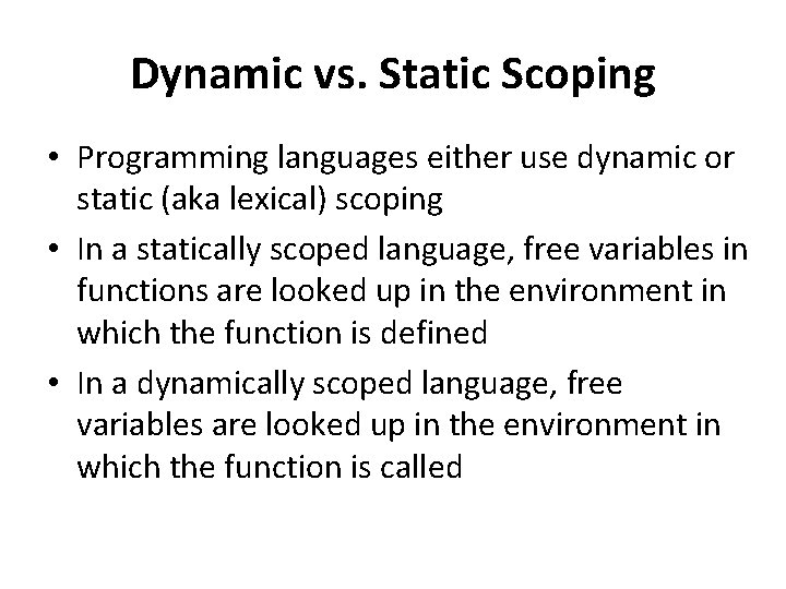 Dynamic vs. Static Scoping • Programming languages either use dynamic or static (aka lexical)