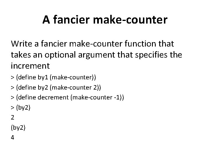 A fancier make-counter Write a fancier make-counter function that takes an optional argument that