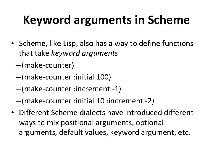 Keyword arguments in Scheme • Scheme, like Lisp, also has a way to define