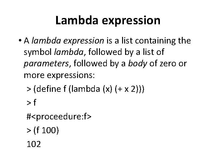 Lambda expression • A lambda expression is a list containing the symbol lambda, followed