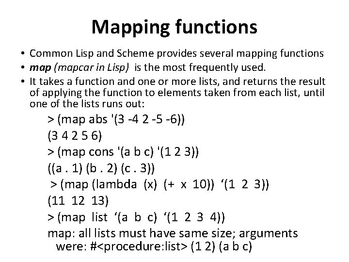 Mapping functions • Common Lisp and Scheme provides several mapping functions • map (mapcar