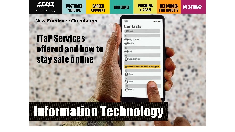 CUSTOMER SERVICE CAREER ACCOUNT BOILERKEY PHISHING & SPAM RESOURCES FOR FACULTY New Employee Orientation