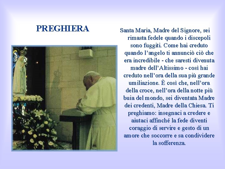 PREGHIERA Santa Maria, Madre del Signore, sei rimasta fedele quando i discepoli sono fuggiti.