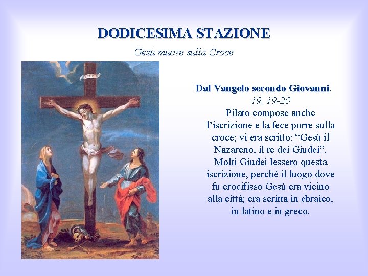 DODICESIMA STAZIONE Gesù muore sulla Croce Dal Vangelo secondo Giovanni 19, 19 -20 Pilato