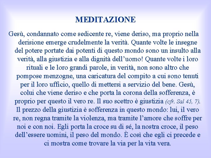 MEDITAZIONE Gesù, condannato come sedicente re, viene deriso, ma proprio nella derisione emerge crudelmente