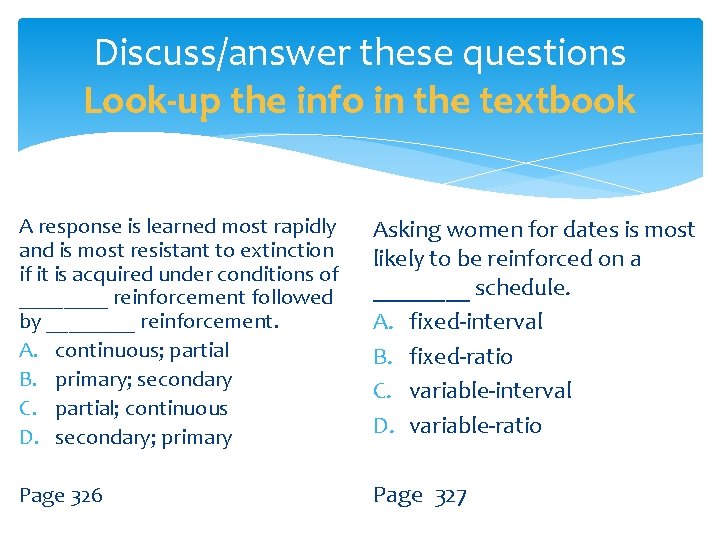 Discuss/answer these questions Look-up the info in the textbook A response is learned most