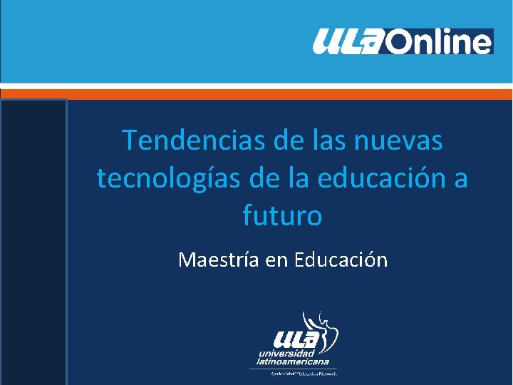 Tendencias de las nuevas tecnologías de la educación a futuro Maestría en Educación 