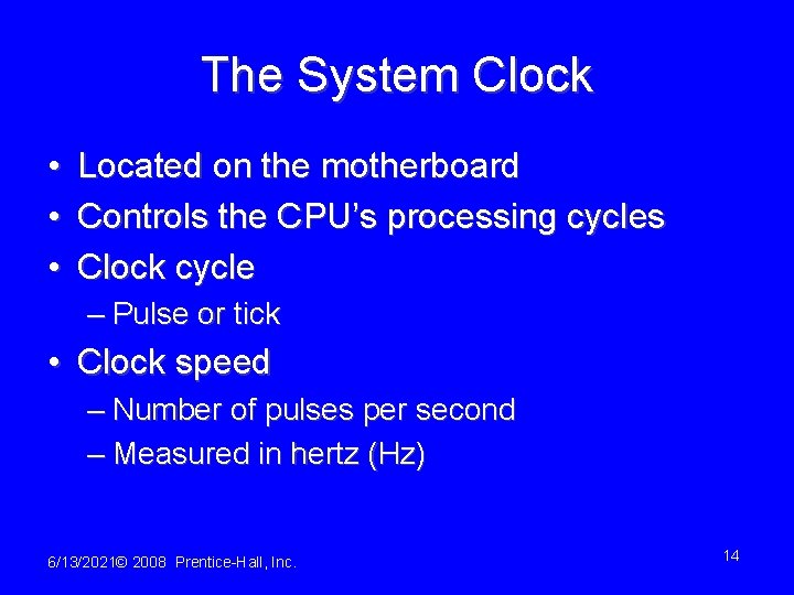 The System Clock • • • Located on the motherboard Controls the CPU’s processing