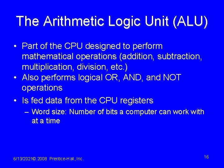 The Arithmetic Logic Unit (ALU) • Part of the CPU designed to perform mathematical