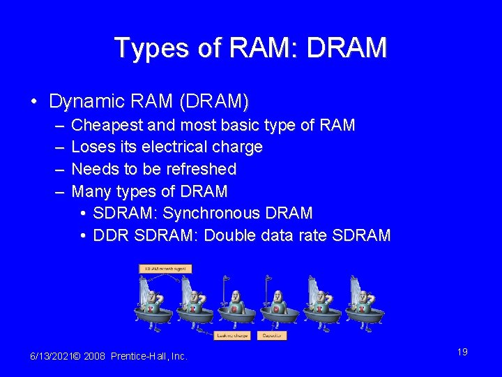 Types of RAM: DRAM • Dynamic RAM (DRAM) – – Cheapest and most basic