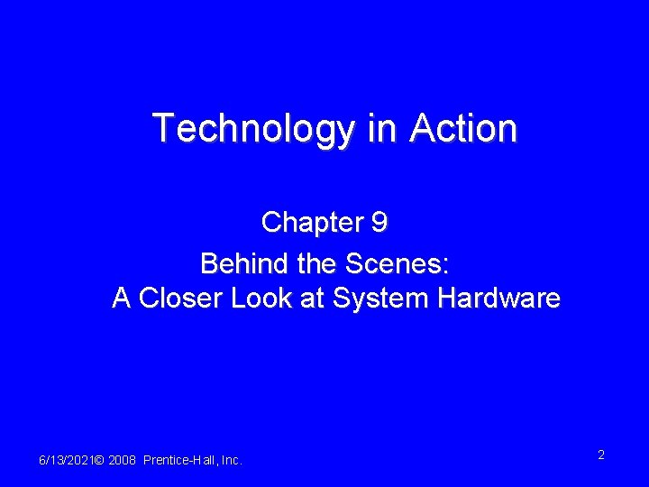 Technology in Action Chapter 9 Behind the Scenes: A Closer Look at System Hardware