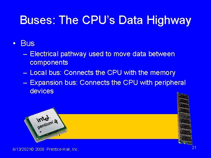 Buses: The CPU’s Data Highway • Bus – Electrical pathway used to move data