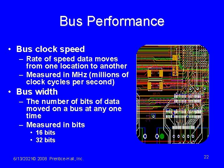 Bus Performance • Bus clock speed – Rate of speed data moves from one