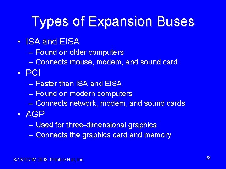 Types of Expansion Buses • ISA and EISA – Found on older computers –