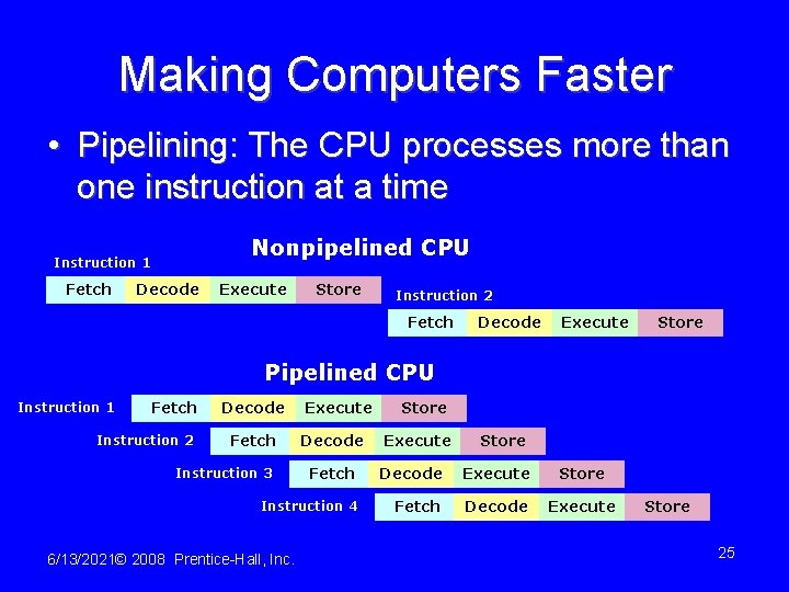 Making Computers Faster • Pipelining: The CPU processes more than one instruction at a