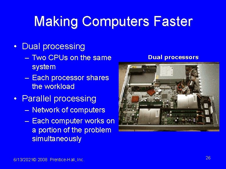 Making Computers Faster • Dual processing – Two CPUs on the same system –