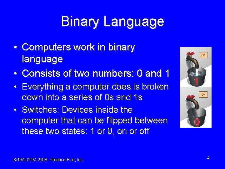 Binary Language • Computers work in binary language • Consists of two numbers: 0