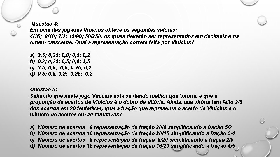 Questão 4: Em uma das jogadas Vinícius obteve os seguintes valores: 4/16; 8/10; 7/2;