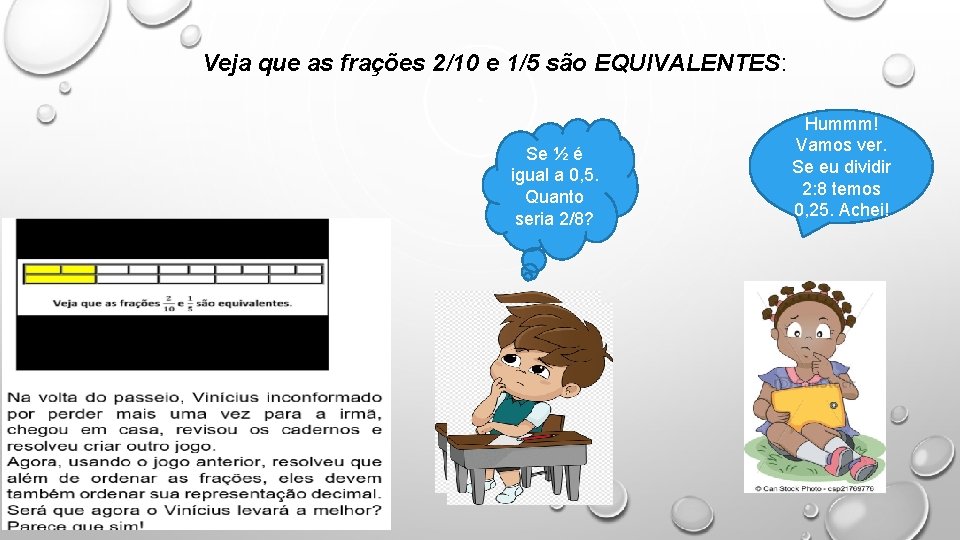 Veja que as frações 2/10 e 1/5 são EQUIVALENTES: Se ½ é igual a