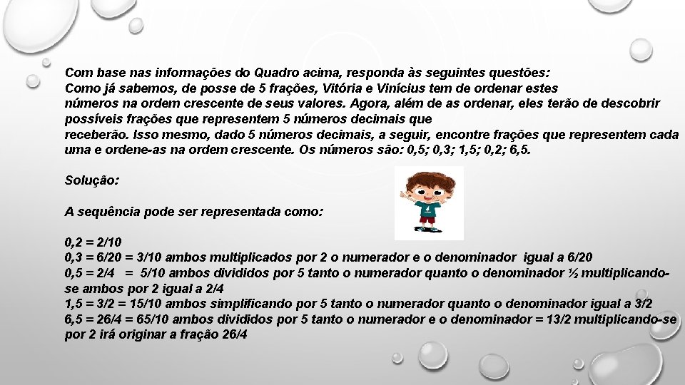 Com base nas informações do Quadro acima, responda às seguintes questões: Como já sabemos,