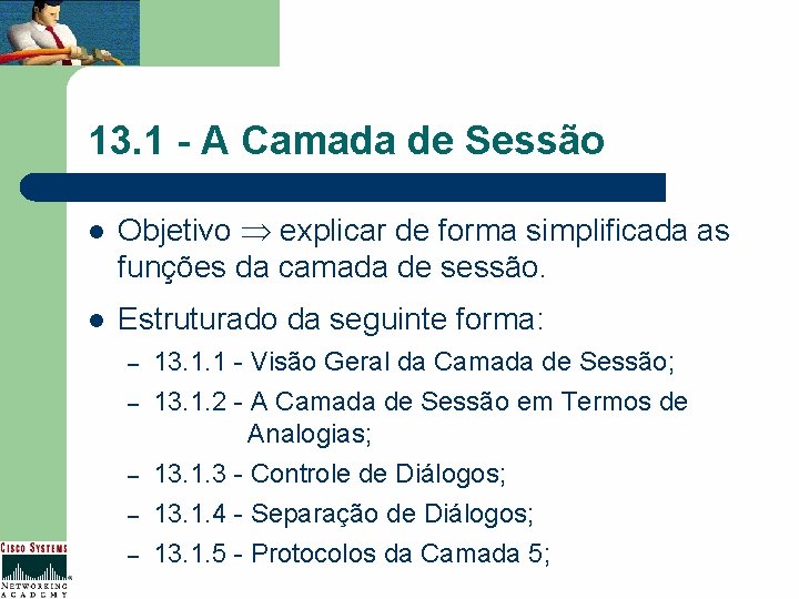 13. 1 - A Camada de Sessão l Objetivo explicar de forma simplificada as