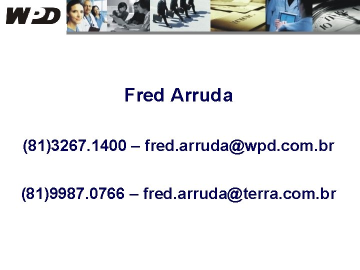 Fred Arruda (81)3267. 1400 – fred. arruda@wpd. com. br (81)9987. 0766 – fred. arruda@terra.