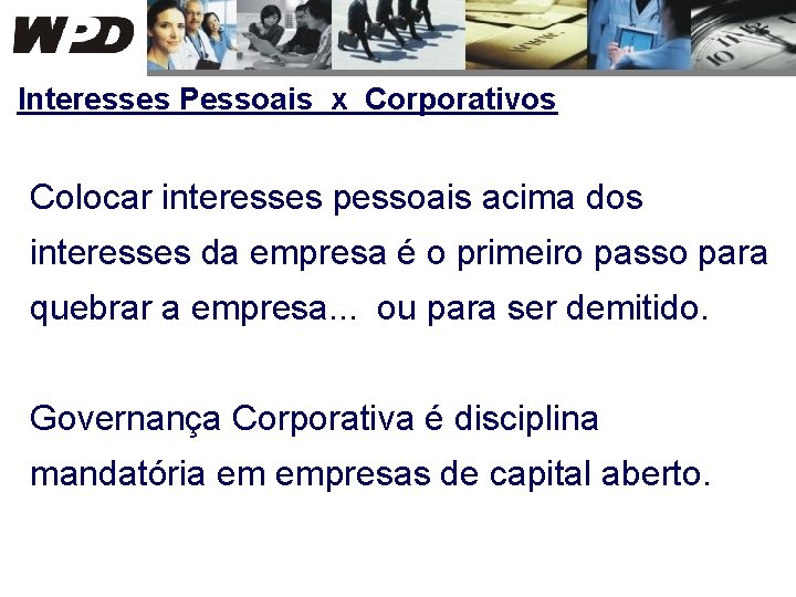 Interesses Pessoais x Corporativos Colocar interesses pessoais acima dos interesses da empresa é o