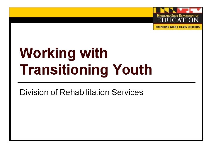 Working with Transitioning Youth Division of Rehabilitation Services 